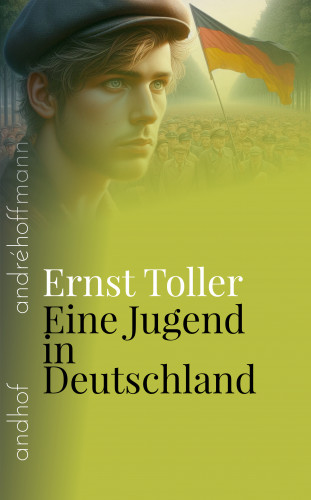 Ernst Toller, André Hoffmann: Eine Jugend in Deutschland