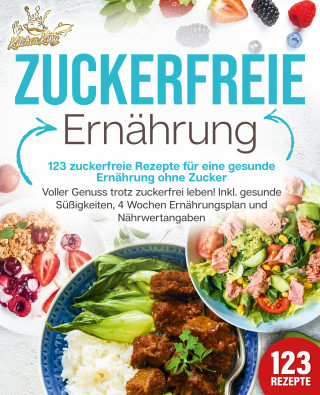 Kitchen King: Zuckerfreie Ernährung - 123 zuckerfreie Rezepte für eine gesunde Ernährung ohne Zucker: Voller Genuss trotz zuckerfreiem leben! Inkl. Gesunde Süßigkeiten, 4 Wochen Ernährungsplan und Nährwertangaben