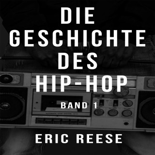 Eric Reese: Die Geschichte des Hip-Hop