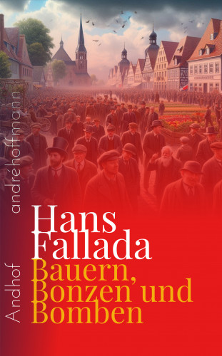 Hans Fallada, Rudolf Wilhelm Friedrich Ditzen: Bauern, Bonzen und Bomben