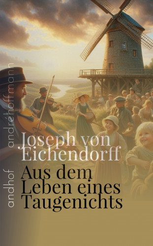 Joseph von Eichendorff: Aus dem Leben eines Taugenichts