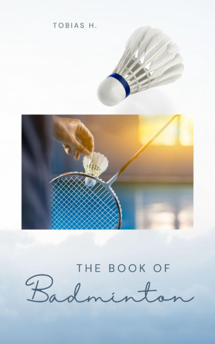 Tobias Hopfmüller: The Book of Badminton