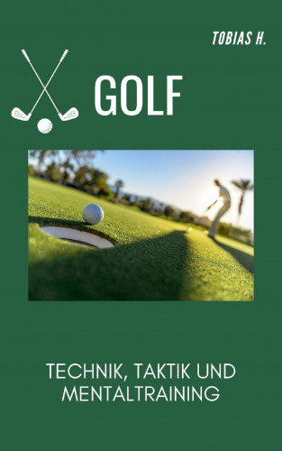 Tobias Hopfmüller: Golf - Technik, Taktik und Mentaltraining