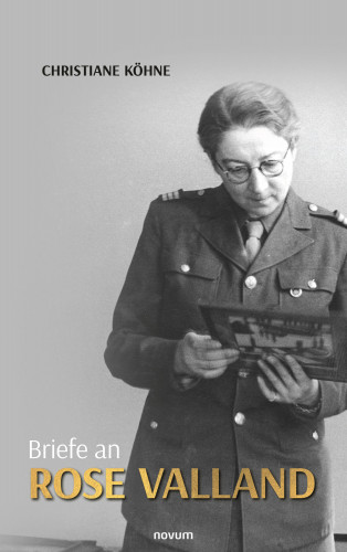 Christiane Köhne: Briefe an Rose Valland