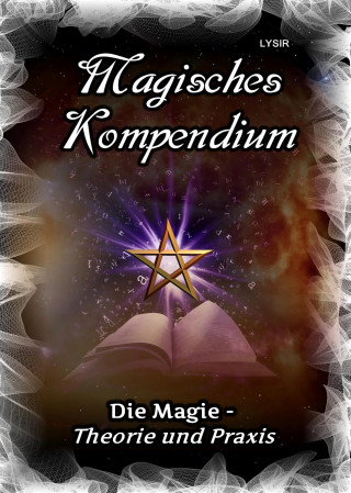 Frater Lysir: Magisches Kompendium - Magie - Theorie und Praxis