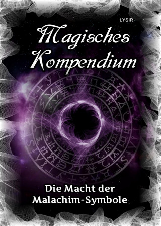 Frater Lysir: Magisches Kompendium - Die Macht der Malachim-Symbole