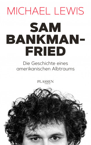 Michael Lewis: Sam Bankman-Fried – Die Geschichte eines amerikanischen Albtraums
