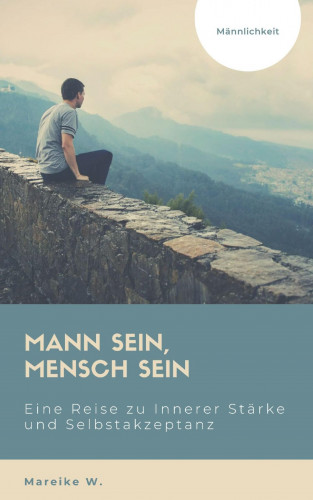 Mareike W.: Mann sein, Mensch sein - Männlichkeit