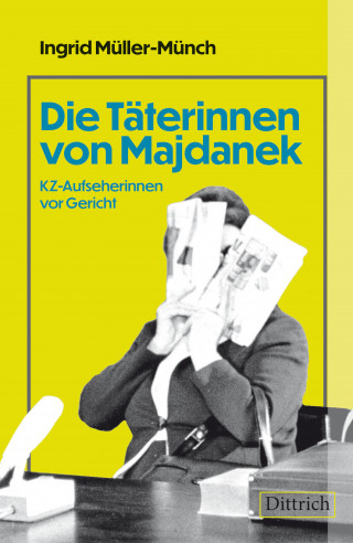 Ingrid Müller-Münch: Die Täterinnen von Majdanek