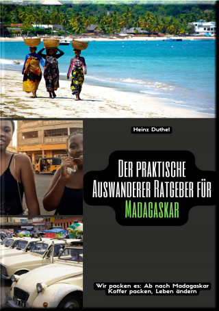 Heinz Duthel: Der praktische Auswanderer-Ratgeber für Madagaskar