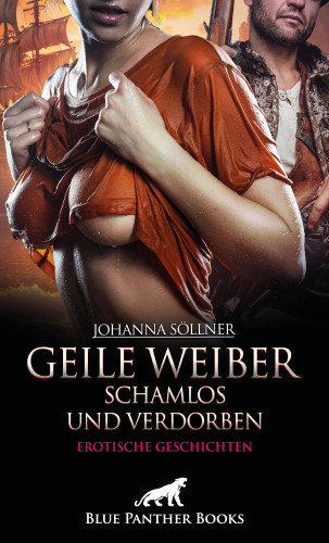 Johanna Söllner: Geile Weiber schamlos und verdorben | 9 geile erotische Geschichten