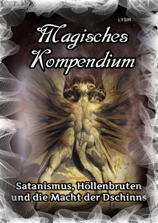 Frater Lysir: Magisches Kompendium - Satanismus, Höllenbruten und die Macht der Dschinns