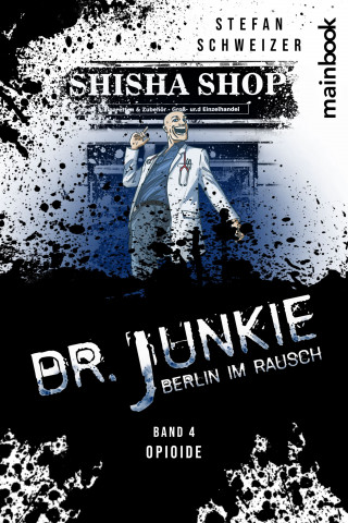Stefan Schweizer: Dr. Junkie - Berlin im Rausch