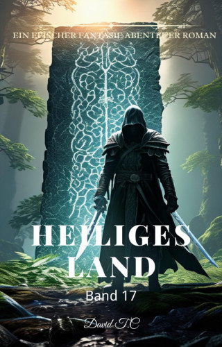 David T.C: Heiliges Land:Ein Epischer Fantasie Abenteuer Roman (Band 17)
