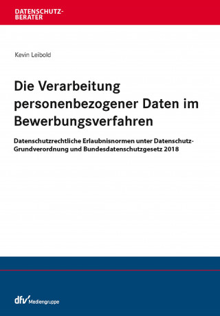Kevin Leibold: Die Verarbeitung personenbezogener Daten im Bewerbungsverfahren