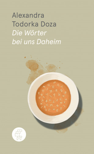 Alexandra Todorka Doza: Die Wörter bei uns Daheim
