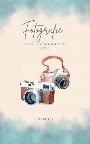 Tobias Hopfmüller: Fotografie - so gelingt der perfekte Shot
