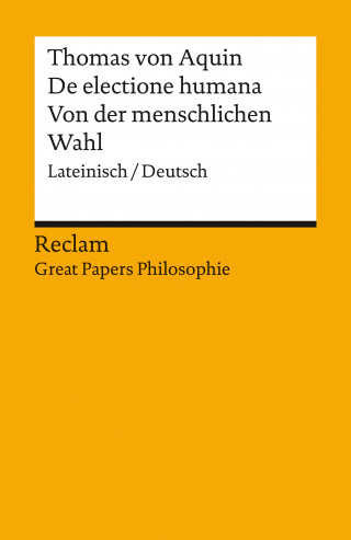 Thomas von Aquin: De electione humana / Von der menschlichen Wahl. Lateinisch/Deutsch