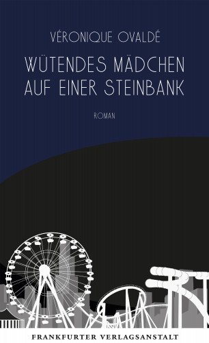 Véronique Ovaldé: Wütendes Mädchen auf einer Steinbank