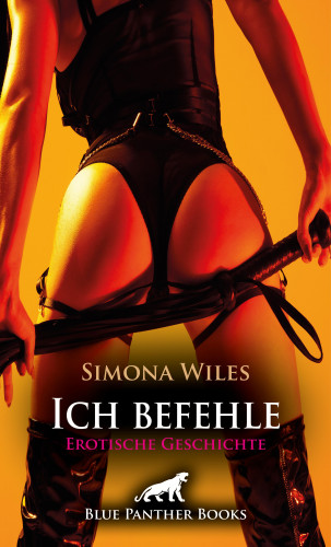 Simona Wiles: Ich befehle | Erotische Geschichte