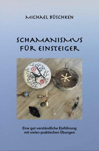 Michael Büschken: Schamanismus für Einsteiger