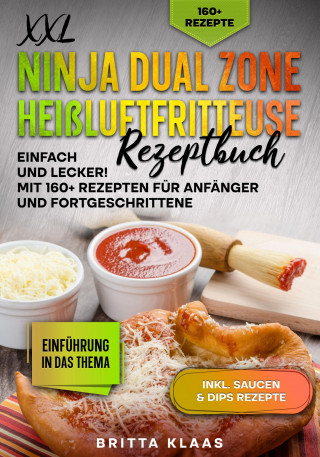 Britta Klaas: XXL Ninja Dual Zone Heißluftfritteuse Rezeptbuch