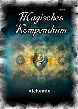 Frater Lysir: Magisches Kompendium - Alchemie