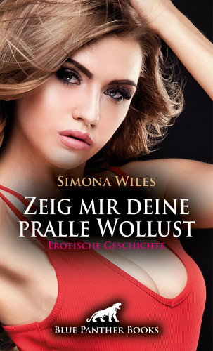 Simona Wiles: Zeig mir deine pralle Wollust | Erotische Geschichte