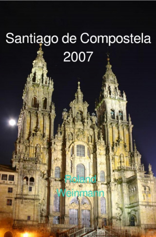 Roland Weinmann: Santiago de Compostela 2007