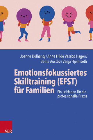 Joanne Dolhanty, Anne Hilde Vassbø Hagen, Bente Austbø, Vanja Hjelmseth: Emotionsfokussiertes Skilltraining (EFST) für Familien
