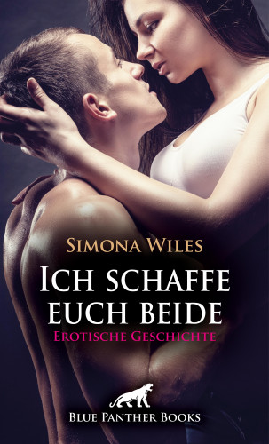 Simona Wiles: Ich schaffe euch beide | Erotische Geschichte