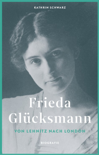 Kathrin Schwarz: Frieda Glücksmann