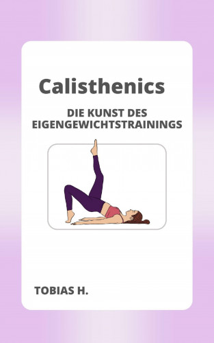 Tobias Hopfmüller: Calisthenics - die Kunst des Eigengewichttrainings
