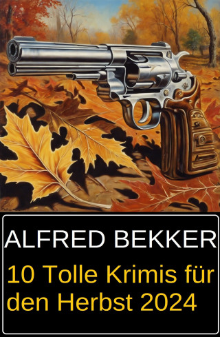 Alfred Bekker: 10 Tolle Krimis für den Herbst 2024