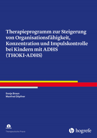 Sonja Braun, Manfred Döpfner: Therapieprogramm zur Steigerung von Organisationsfähigkeit, Konzentration und Impulskontrolle bei Kindern mit ADHS (THOKI-ADHS)