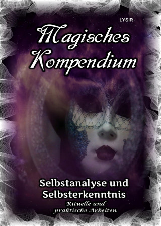 Frater Lysir: Magisches Kompendium - Selbstanalyse und Selbsterkenntnis