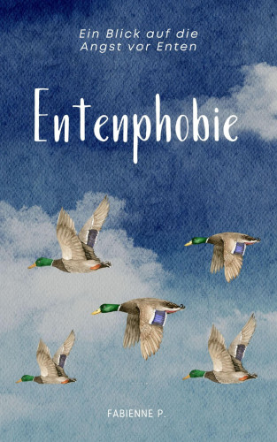 Fabienne P.: Entenphobie