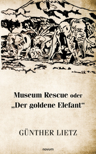 Günther Lietz: Museum Rescue oder "Der goldene Elefant"