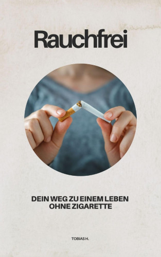 Tobias Hopfmüller: Rauchfrei - dein Weg zu einem Leben ohne Zigarette