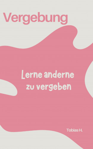 Tobias Hopfmüller: Vergebung - lerne anderen zu vergeben