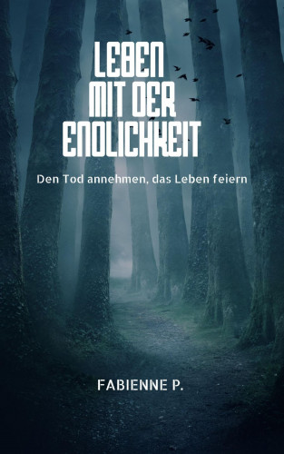 Fabienne P.: Leben mit der Endlichkeit