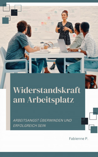 Fabienne P.: Widerstandskraft am Arbeitsplatz