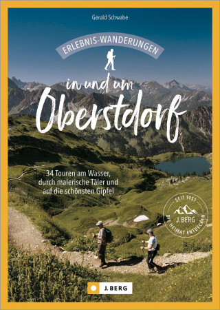 Gerald Schwabe: Erlebnis-Wanderungen in und um Oberstdorf