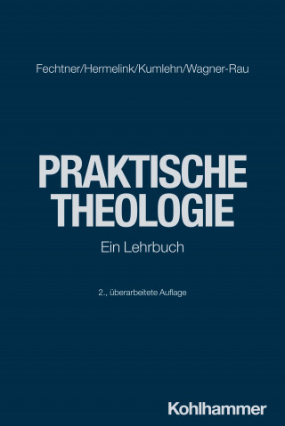 Kristian Fechtner, Jan Hermelink, Martina Kumlehn, Ulrike Wagner-Rau: Praktische Theologie