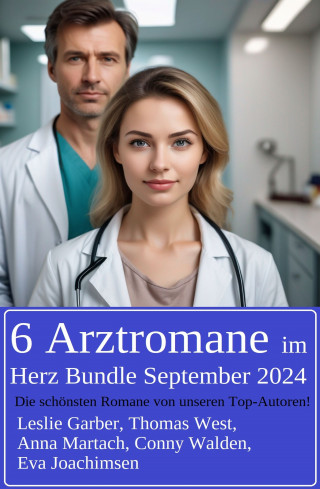 Leslie Garber, Eva Joachimsen, Conny Walden, Anna Martach, Thomas West: 6 Arztromane im Herz Bundle September 2024