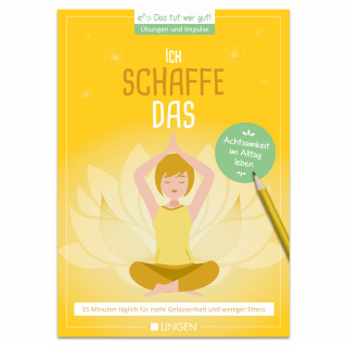 Jutta Vogt-Tegen: Ich schaffe das: 15 Minuten täglich für mehr Gelassenheit und weniger Stress