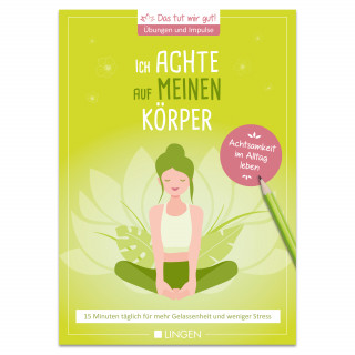 Jutta Vogt-Tegen: Ich achte auf meinen Körper: 15 Minuten täglich für mehr Gelassenheit und weniger Stress