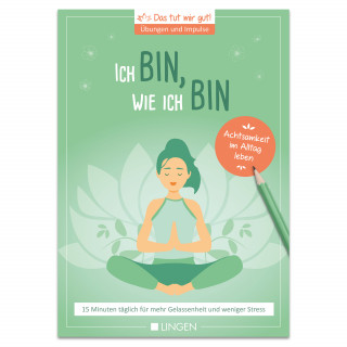 Jutta Vogt-Tegen: Ich bin, wie ich bin: 15 Minuten täglich für mehr Gelassenheit und weniger Stress