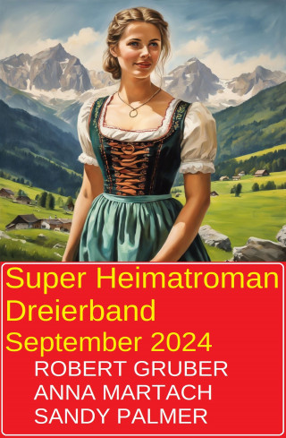 Robert Gruber, Sandy Palmer, Anna Martach: Super Heimatroman Dreierband September 2024