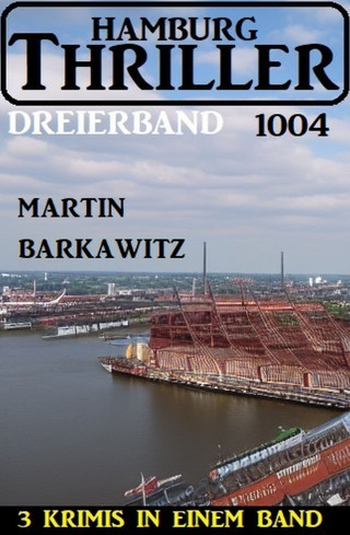Martin Barkawitz: Hamburg Thriller Dreierband 1004